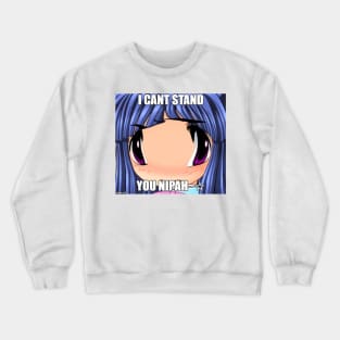 I CANT STAND YOU NIPAH~☆ Crewneck Sweatshirt